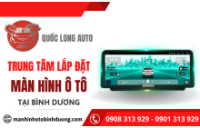 Quốc Long Auto - Trung tâm lắp đặt màn hình ô tô Bình Dương tin cậy, giá rẻ