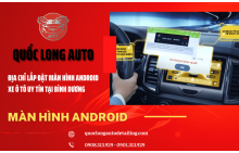 Địa chỉ lắp đặt màn hình Android xe ô tô uy tín tại Bình Dương