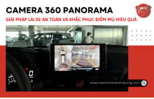 Lắp Đặt Camera 360 Panorama – Giải Pháp An Toàn Xung Quanh Xe Hơi Của Bạn